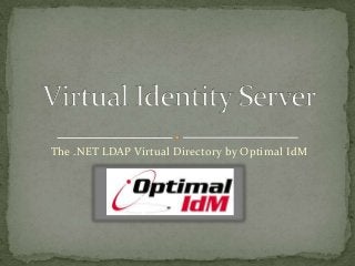 The .NET LDAP Virtual Directory by Optimal IdM
 