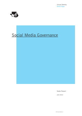 Virtual Identity
                       White Paper




Social Media Governance




                       Nadja Parpart

                       Juni 2012




                     © Virtual Identity AG
 