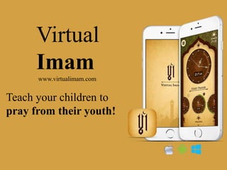 Virtual 
Imam 
www.virtualimam.com 
Teach your children to 
pray from their youth! 
 