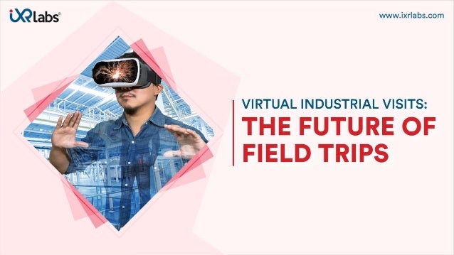 Virtual Industrial Visits : The Future Of Field Trips