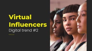6/9/2023
Virtual
Influencers
Digital trend #2
 