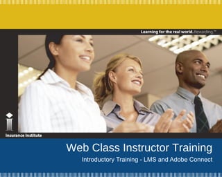 Web Class Instructor Training Introductory Training - LMS and Adobe Connect 