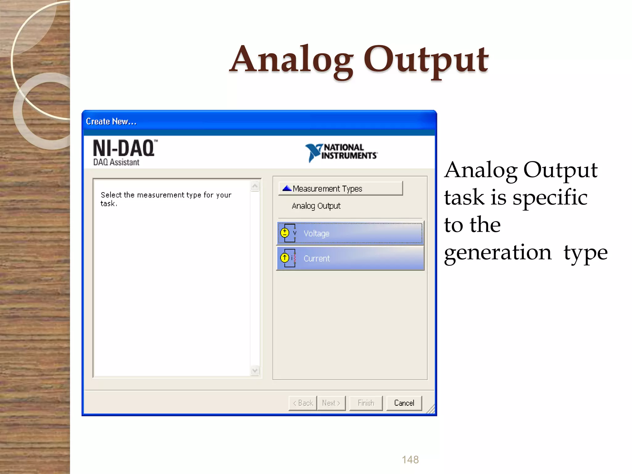148
Analog Output
Analog Output
task is specific
to the
generation type
 