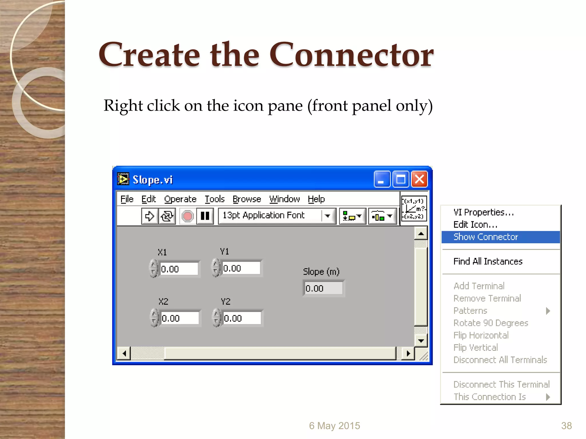 Create the Connector
6 May 2015 38
Right click on the icon pane (front panel only)
 