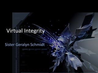 Virtual Integrity

Sister Geralyn Schmidt
 