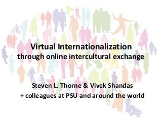 Virtual Internationalization
through online intercultural exchange


    Steven L. Thorne & Vivek Shandas
+ colleagues at PSU and around the world
 