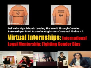 Del Valle High School : Leading The World Through Creative
Partnerships- South Australia Magistrates Court and Findon H.S.
 