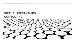 VIRTUAL INTERNSHIPS -
CONSULTING
FOR KNOWLEDGE ON DIVERSE CAREERS
 