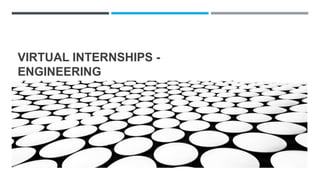 VIRTUAL INTERNSHIPS -
ENGINEERING
FOR KNOWLEDGE ON DIVERSE CAREERS
 