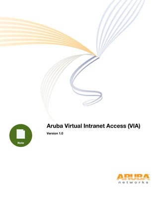 Aruba Virtual Intranet Access (VIA)
Version 1.0
 