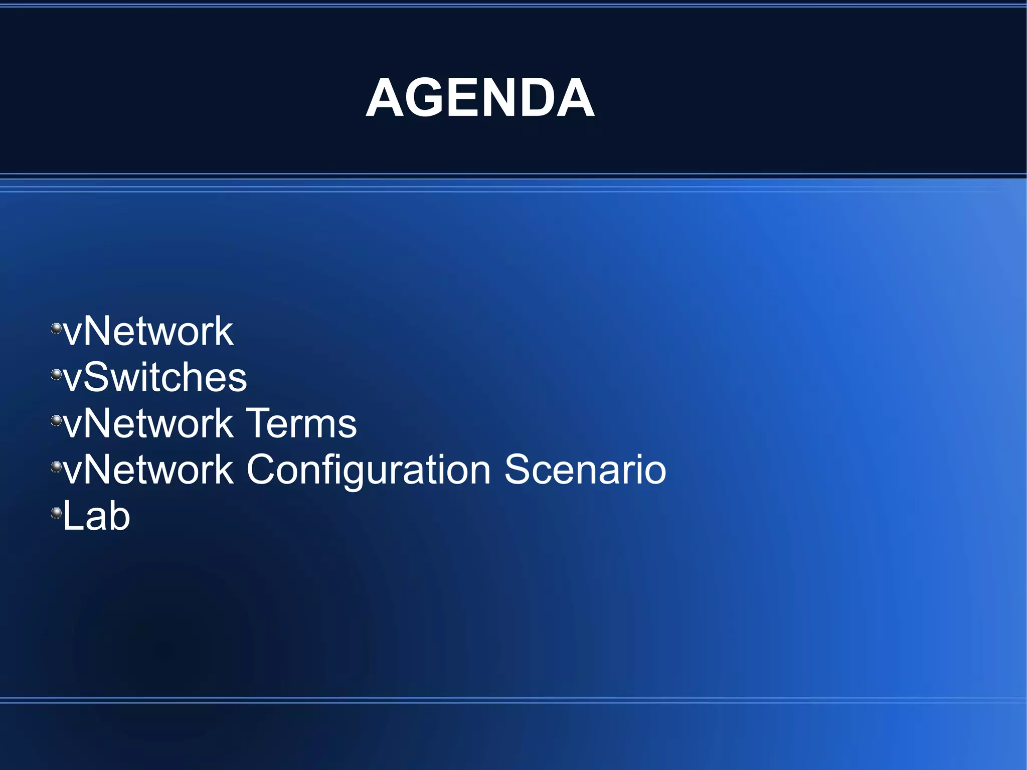 AGENDA
vNetwork
vSwitches
vNetwork Terms
vNetwork Configuration Scenario
Lab