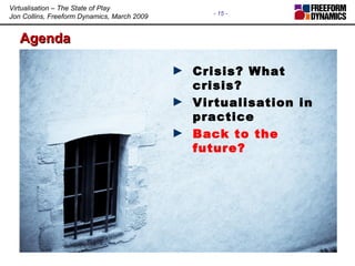 Agenda Crisis? What crisis? Virtualisation in practice Back to the future? 