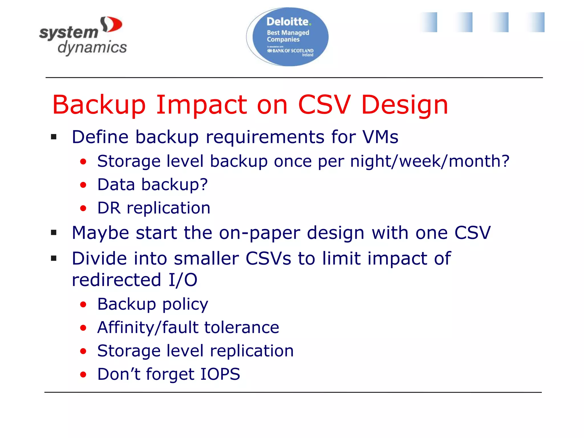 Host Design for CSVAll identical OS builds & configurationsAlmost identical hardwareIdentical drive letter (C:\) for %systemdrive%NTLM (NT LAN Manager) must be enabledSMB enabled on each network that may be involved in CSV:Client for Microsoft NetworksFile and Printer Sharing for Microsoft Networks