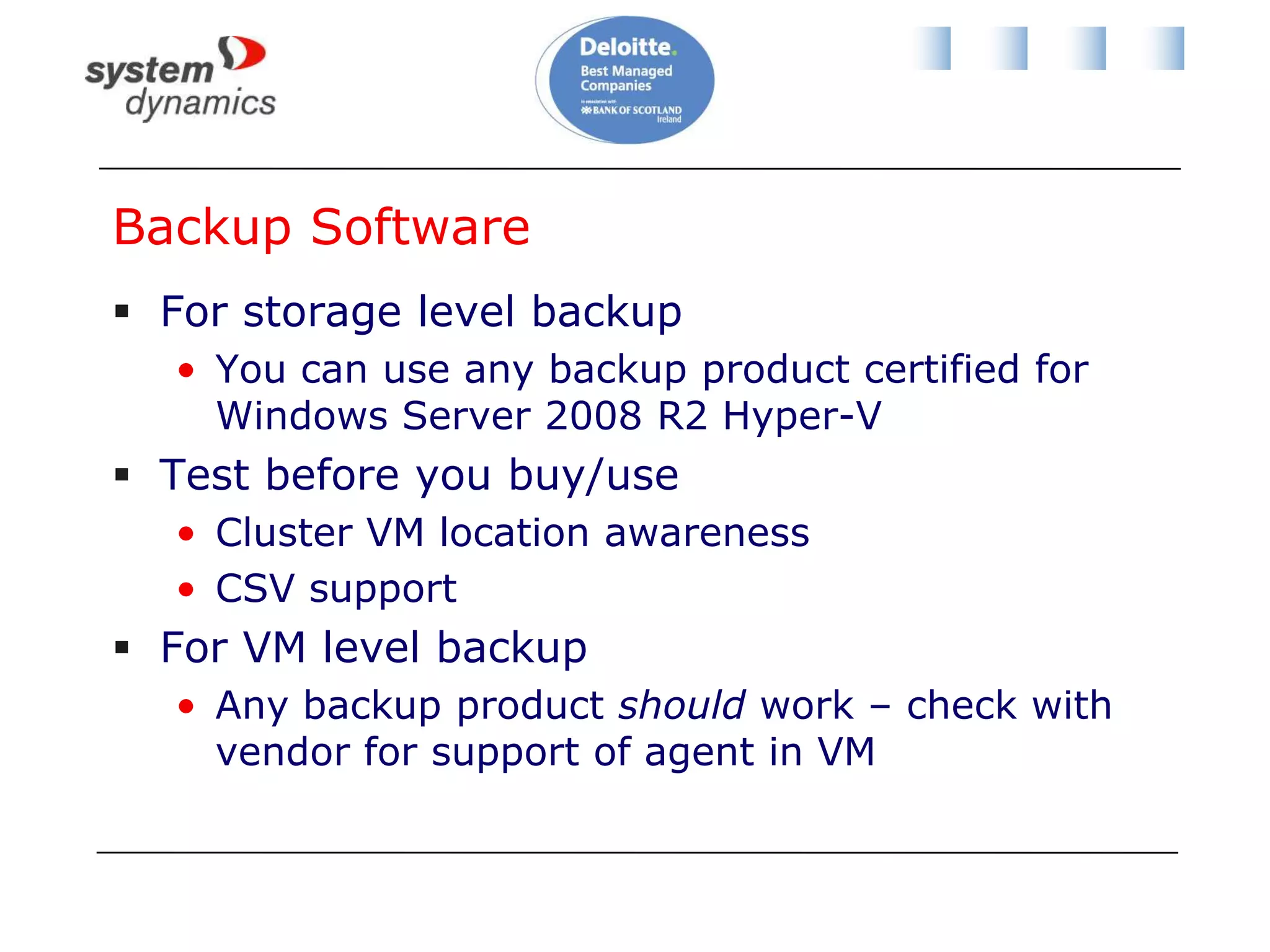 Some Common Approaches to CSVOne CSV per hostOne CSV coordinator role assigned per hostStart with one or two CSVsMonitor storage performance with OpsMgrGrow CSVs as requiredAdd CSV before performance degradesSome do scripting to control Redirected I/O:Live migrated CSV VMs to CSV coordinator hostPerform CSV backup