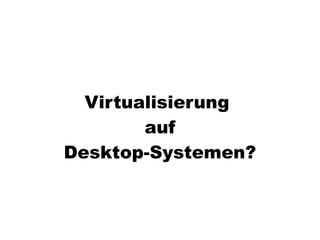 Virtualisierung 2008/2009 - eine Standorbestimmung