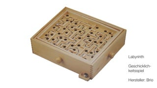 Labyrinth

Geschicklich-
keitsspiel

Hersteller: Brio
 