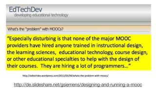 http://de.slideshare.net/gsiemens/designing-and-running-a-mooc
 