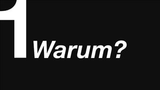 1
Warum?
 