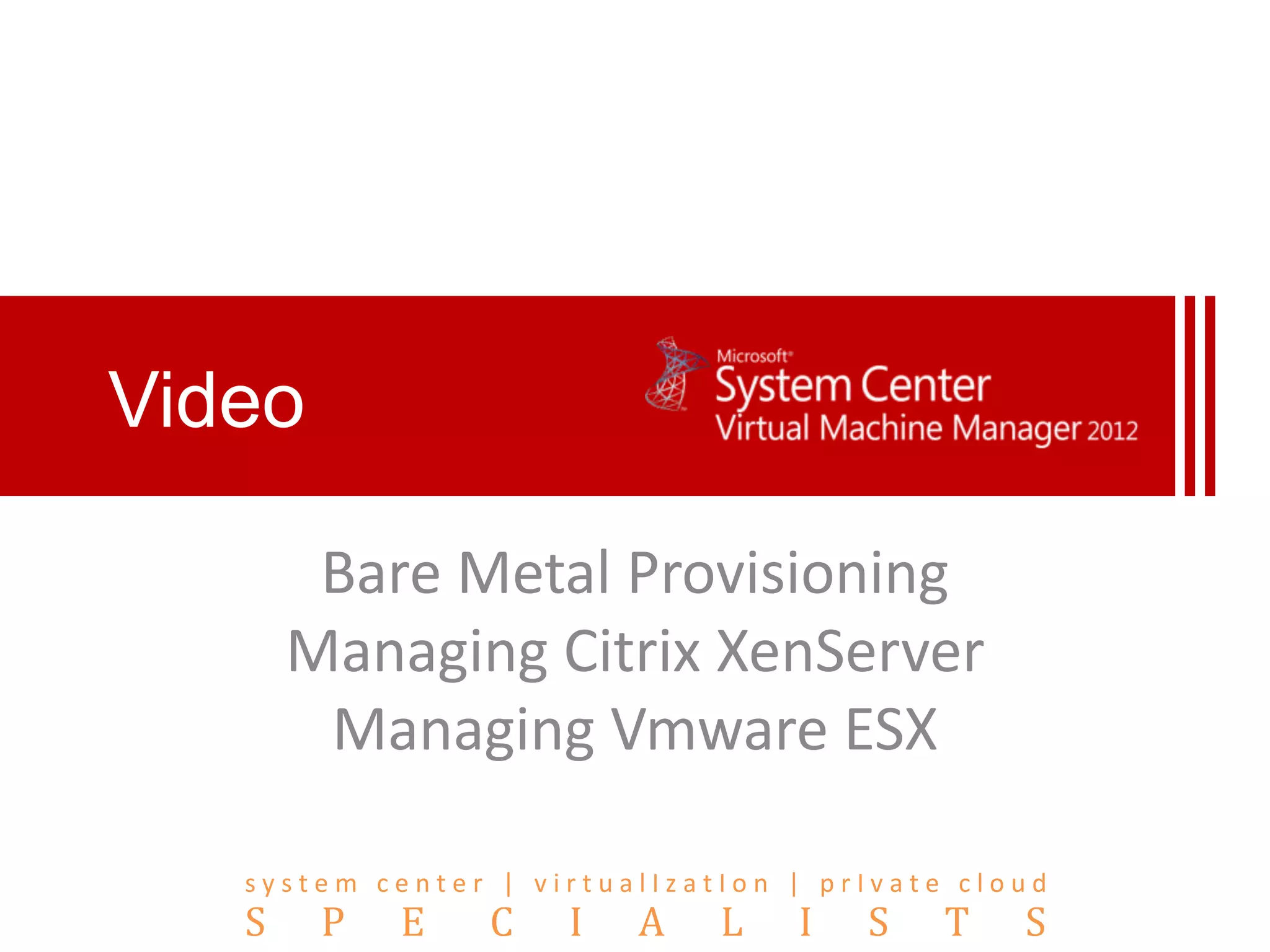VideoBare Metal ProvisioningManaging Citrix XenServerManaging Vmware ESX