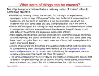 What sorts of things can be causes?
Not all philosophers believe that our ordinary notion of “cause” refers to
something o...