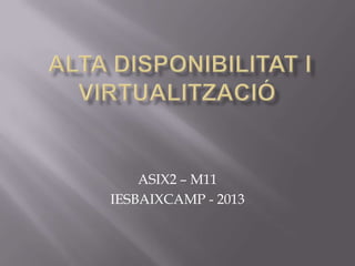 ASIX2 – M11
IESBAIXCAMP - 2013
 