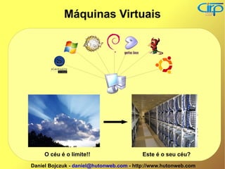 O céu é o limite!! Este é o seu céu? Máquinas Virtuais 