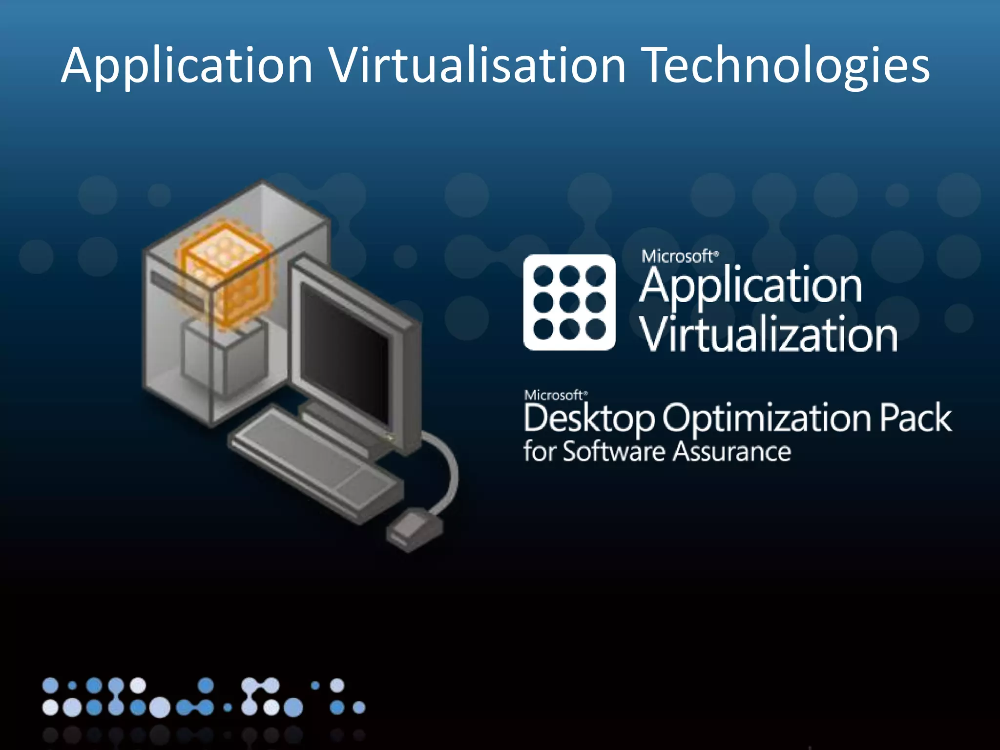 Virtualisation
Application Virtualisation Technologies
 