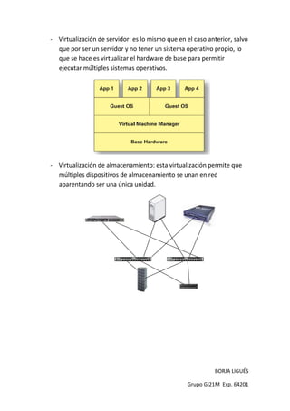 Entornos de prueba: se puede utilizar la virtualización para hacer pruebas de programas sobre la máquina virtual dejando “limpio” el sistema operativo anfitrión.