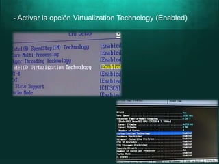 - Activar la opción Virtualization Technology (Enabled)
 