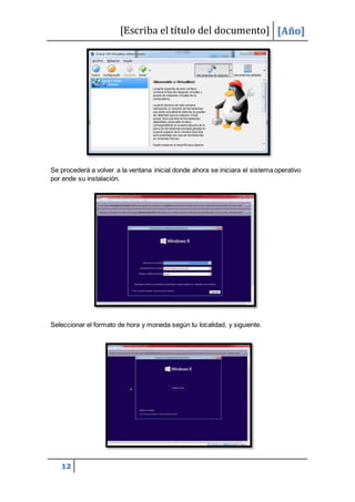 [Escriba el título del documento] [Año]
12
Se procederá a volver a la ventana inicial donde ahora se iniciara el sistema operativo
por ende su instalación.
Seleccionar el formato de hora y moneda según tu localidad, y siguiente.
 