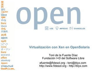 Virtualización con Xen en OpenSolaris ,[object Object],[object Object],[object Object]