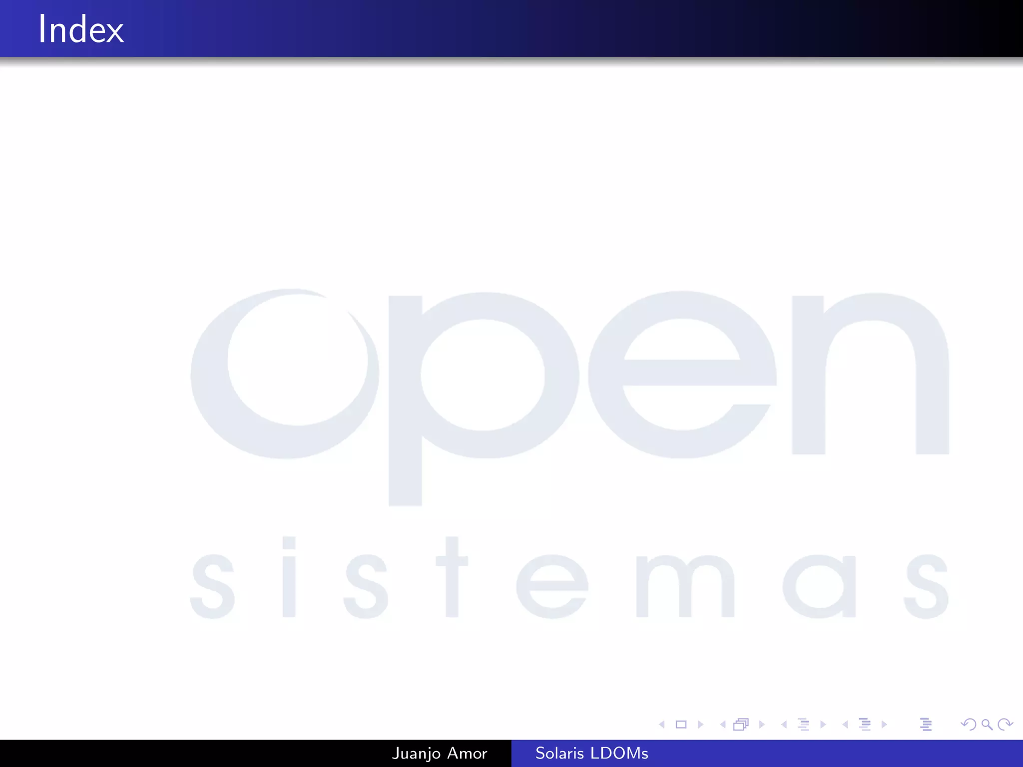 Index
Juanjo Amor Solaris LDOMs
 