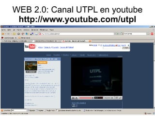 WEB 2.0: Canal UTPL en youtube http://www.youtube.com/utpl 