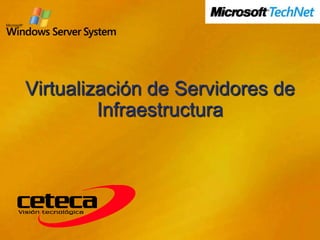 Virtualización de Servidores de
         Infraestructura
 