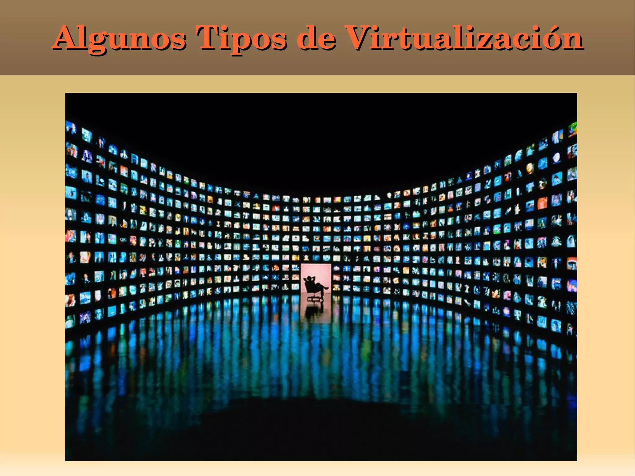 Algunos Tipos de VirtualizaciónAlgunos Tipos de Virtualización
 
