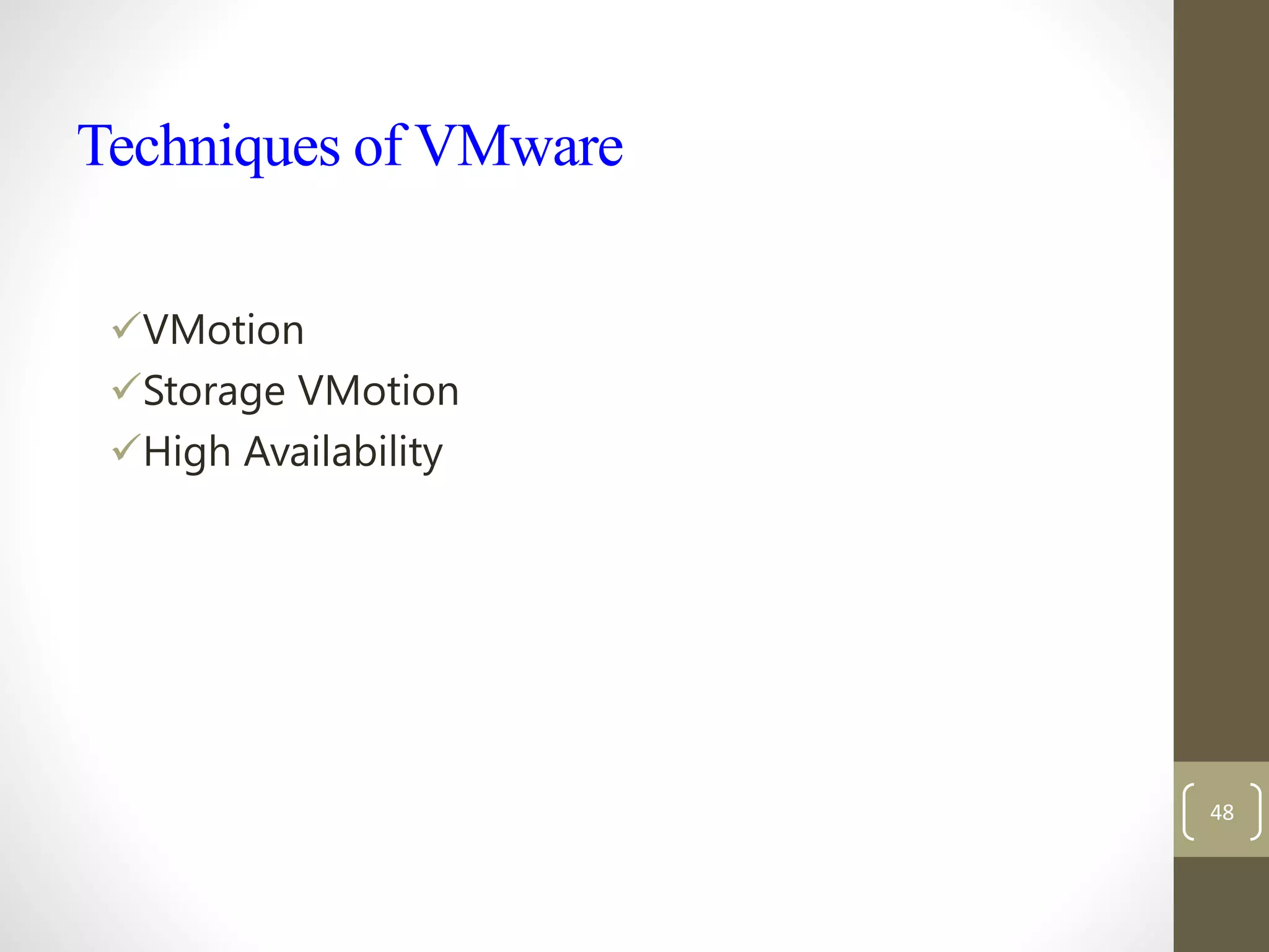 Techniques of VMware
VMotion
Storage VMotion
High Availability
48
 