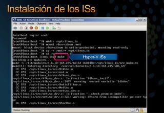 Instalación de los ISsMontar el ISO con los ISsmount /dev/cdrom /mntmkdir /opt/linux_iscd /opt/linux_iscp –r /mnt/* /opt/linux_isInstalar los Drivers makemake installReiniciarHyper-V ISs