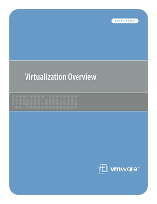 VMWARE WHITE P A P E R
                              W H I T E PAPER




Virtualization Overview




                                                   1
 