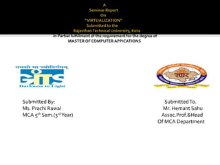 Submitted By: SubmittedTo.
Ms. Prachi Rawal Mr. Hemant Sahu
MCA 5th Sem.(3rdYear) Assoc.Prof.&Head
Of MCA Department
 
