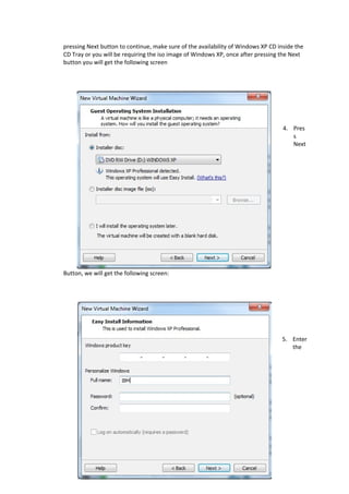 pressing Next button to continue, make sure of the availability of Windows XP CD inside the
CD Tray or you will be requiring the iso image of Windows XP, once after pressing the Next
button you will get the following screen
4. Pres
s
Next
Button, we will get the following screen:
5. Enter
the
 
