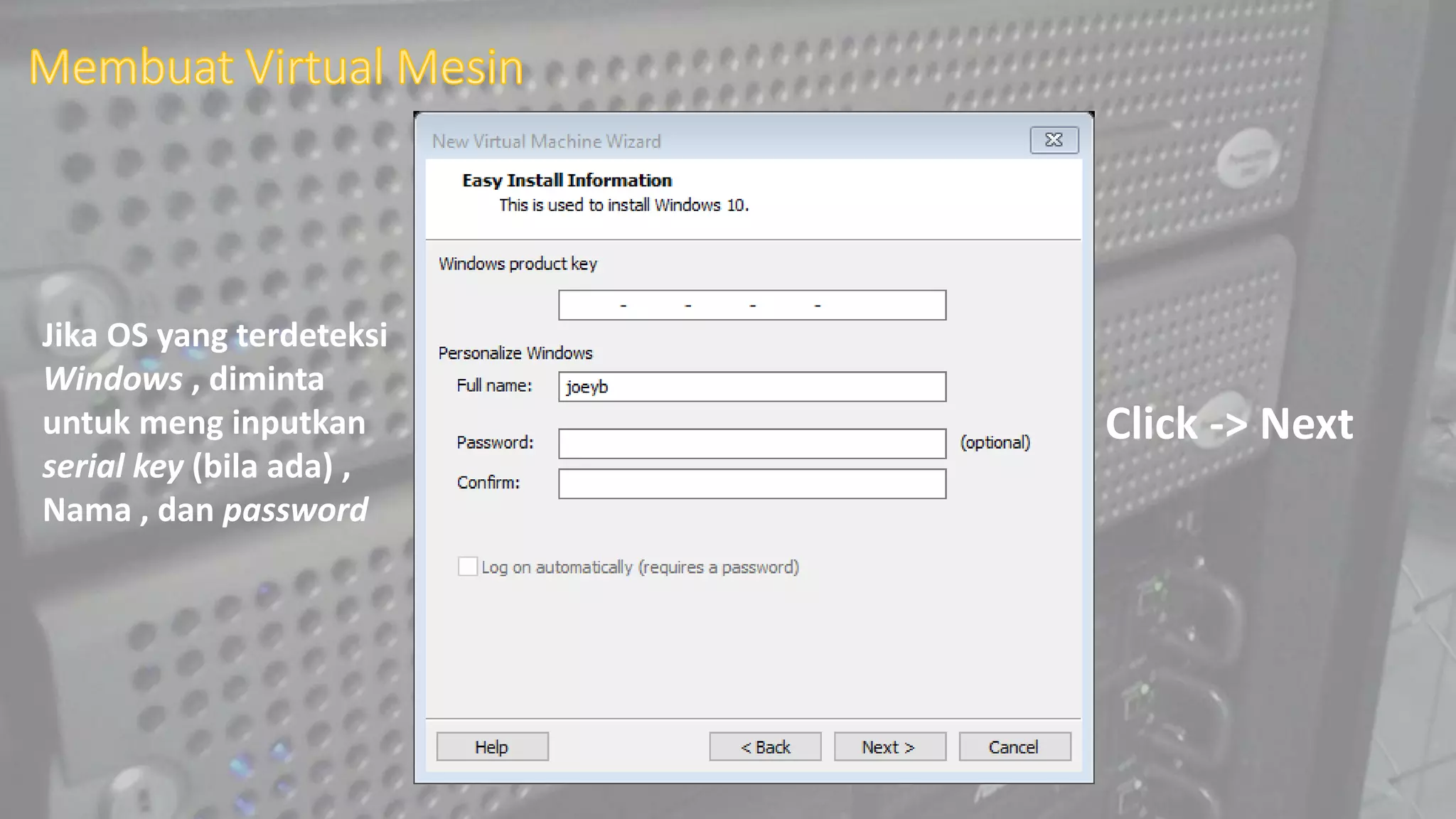 Jika OS yang terdeteksi
Windows , diminta
untuk meng inputkan
serial key (bila ada) ,
Nama , dan password
Click -> Next
 