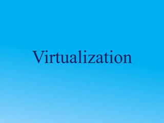 Virtualization
 