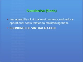 Conclusion (Cont.)‏ manageability of virtual environments and reduce operational costs related to maintaining them. ECONOMIC OF VIRTUALIZATION 