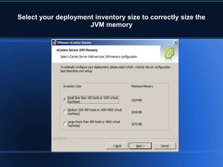 Select your deployment inventory size to correctly size the
JVM memory
 