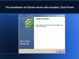 The installation of vCenter server will complete, Click Finish
 