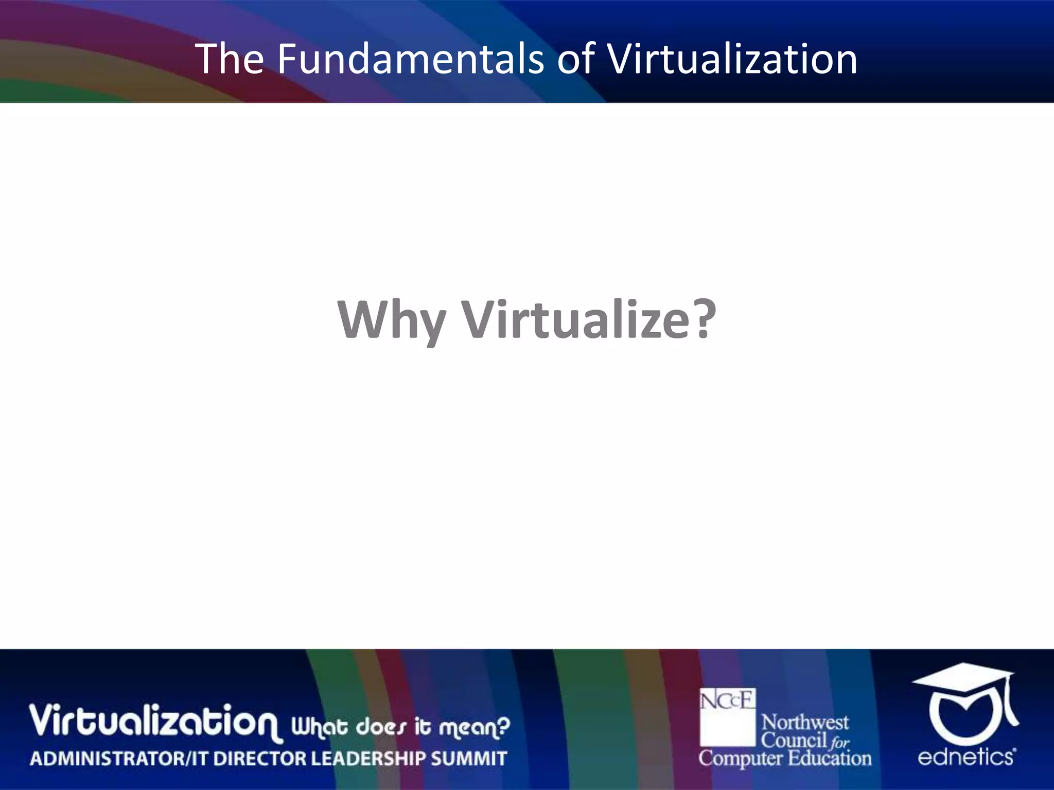 The Fundamentals of VirtualizationWhy Virtualize?