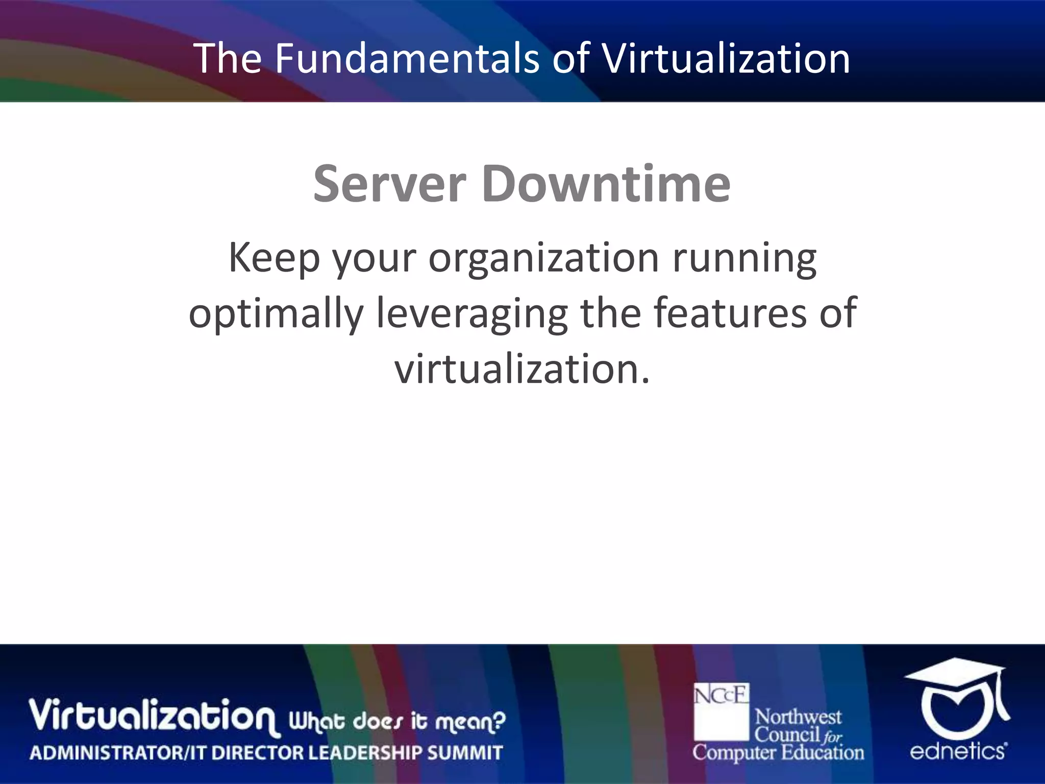 The Fundamentals of VirtualizationServer DowntimeKeep your organization running optimally leveraging the features of virtualization.