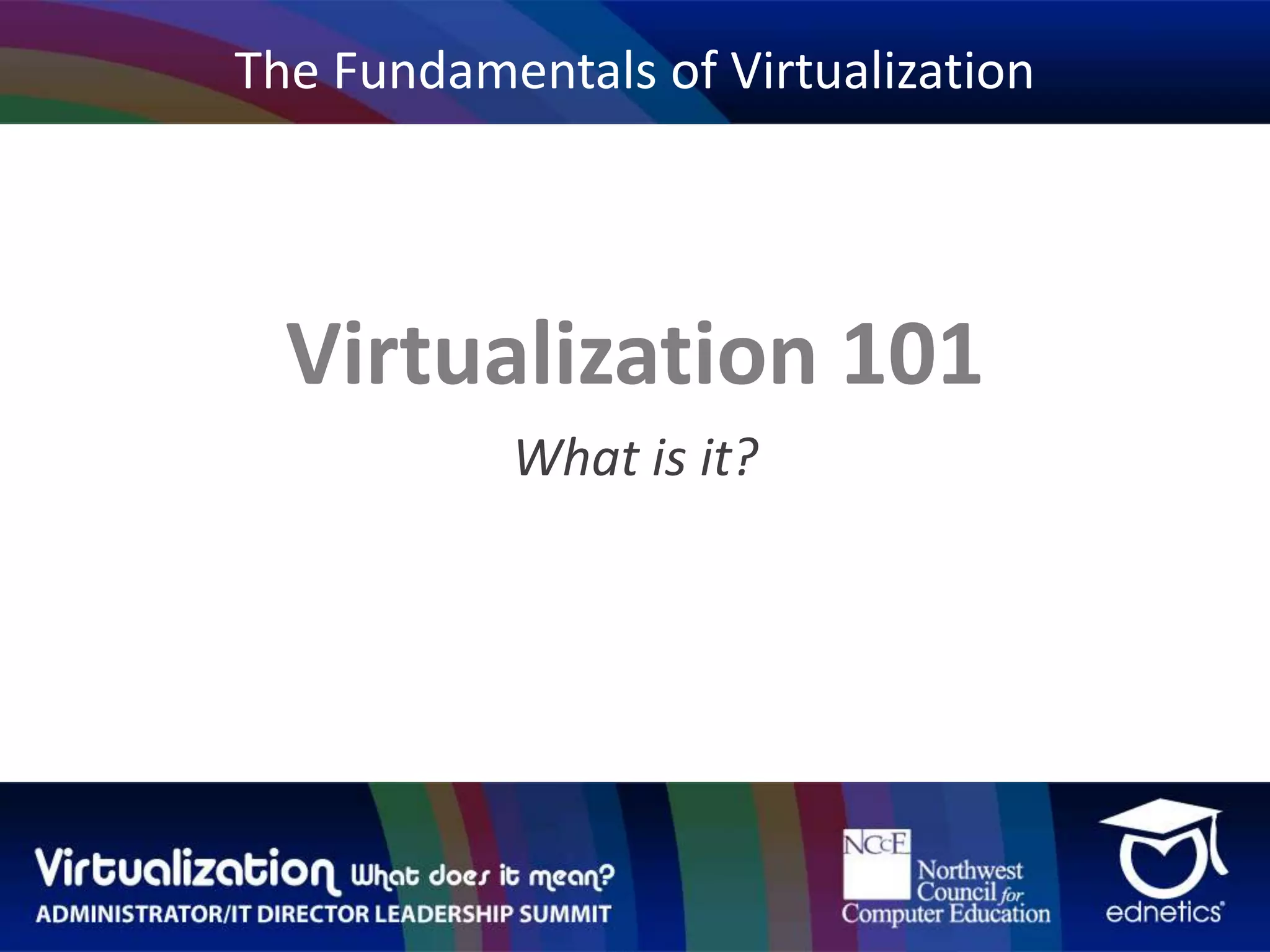 The Fundamentals of VirtualizationVirtualization 101What is it?