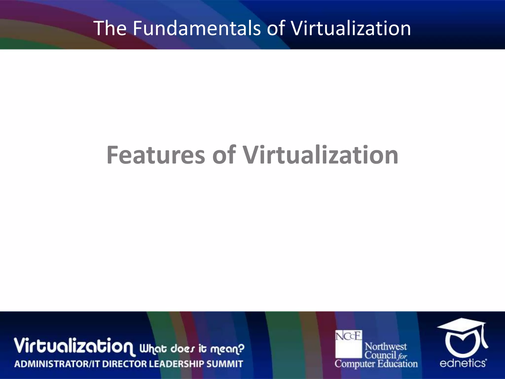 The Fundamentals of VirtualizationFeatures of Virtualization