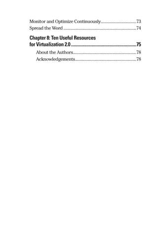Monitor and Optimize Continuously..................................73 
Spread the Word.....................................................................74 
Chapter 8: Ten Useful Resources 
for Virtualization 2.0...............................................................75 
About the Authors............................................................78 
Acknowledgements..........................................................78 
 